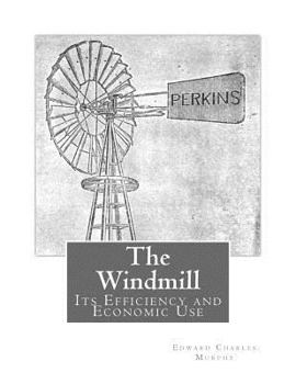 Paperback The Windmill: Its Efficiency and Economic Use Book