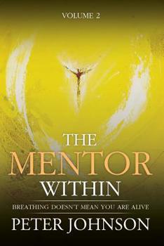 Paperback The Mentor Within: Breathing Doesn't mean You Are Alive Book