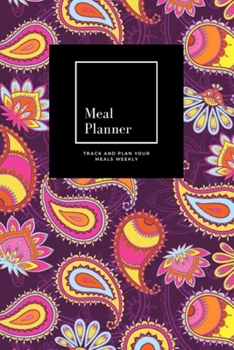 Meal Planner: Track And Plan Your Meals Weekly, Multicolor Paisley : 52 Week Food Planner, Meal Prep And Planning Grocery List: Meal Planner Journal Gift, for 52 weeks, 6x9, Soft Cover, Matte Finish