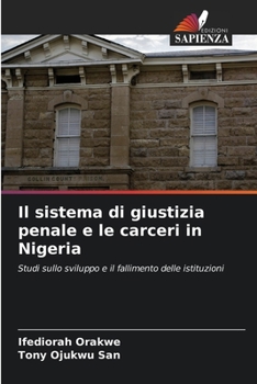 Il sistema di giustizia penale e le carceri in Nigeria: Studi sullo sviluppo e il fallimento delle istituzioni