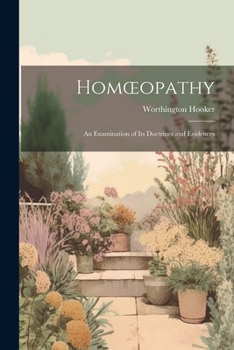 Paperback Homoeopathy: An Examination of Its Doctrines and Evidences Book