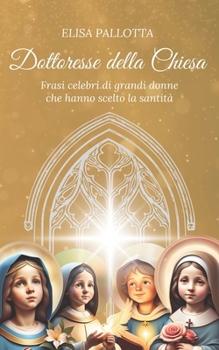 Dottoresse della Chiesa: Frasi celebri di grandi donne che hanno scelto la santità (Italian Edition)