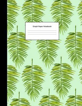 Graph Paper Notebook: Tropical Green Leaves Math Composition Book Quad Ruled 1/4 inch (.25") Squares Graphing Paper for School Students Larg