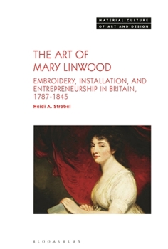 The Art of Mary Linwood: Embroidery and Cultural Agency in Late Georgian Britain