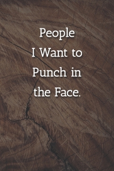 People I Want to Punch in the Face. Notebook: Lined Journal, 120 Pages, 6 x 9, Gift For Co Worker, Dark Wood Matte Finish ( People I Want to Punch in the Face. Journal)