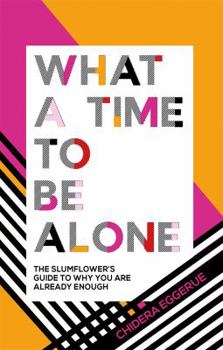 Hardcover What a Time to Be Alone: The Slumflower's Guide to Why You Are Already Enough Book