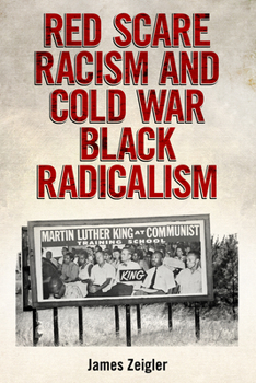 Red Scare Racism and Cold War Black Radicalism - Book  of the Race, Rhetoric, and Media Series