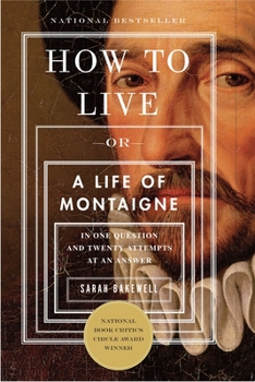 Paperback How to Live: Or a Life of Montaigne in One Question and Twenty Attempts at an Answer Book