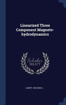 Hardcover Linearized Three Component Magneto-hydrodynamics Book
