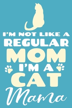 Paperback I'm Not Like A Regular Mom I'm A Cat Mama: Blank Lined Notebook Journal: Gifts For Cat Lovers Him Her Lady 6x9 - 110 Blank Pages - Plain White Paper - Book