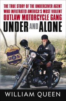 Hardcover Under and Alone: The True Story of the Undercover Agent Who Infiltrated America's Most Violent Outlaw Motorcycle Gang Book