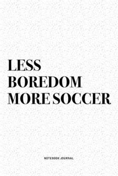 Paperback Less Boredom More Soccer: A 6x9 Inch Diary Notebook Journal With A Bold Text Font Slogan On A Matte Cover and 120 Blank Lined Pages Makes A Grea Book