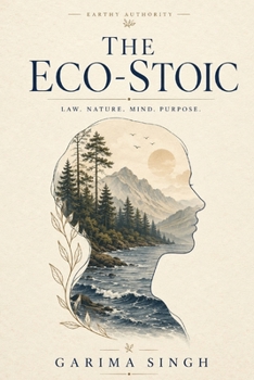 THE ECO-STOIC: Finding Inner Peace and Practical Resilience in an Age of Environmental Change
