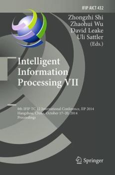 Intelligent Information Processing VII: 8th IFIP TC 12 International Conference, IIP 2014, Hangzhou, China, October 17-20, 2014, Proceedings