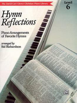 Paperback Hymn Reflections: Level 6 (Piano Arrangements of Favorite Hymns) (David Carr Glover Christian Piano Library) Book