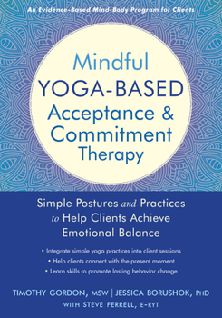 Paperback Mindful Yoga-Based Acceptance and Commitment Therapy: Simple Postures and Practices to Help Clients Achieve Emotional Balance Book