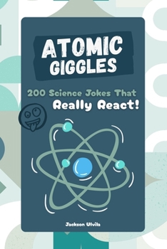 Paperback Atomic Giggles: 200 Science Jokes That Really React Book