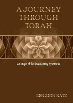 Hardcover A Journey Through Torah: A Critique of the Documentary Hypothesis Book
