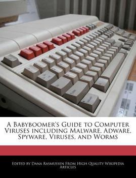 Paperback A Babyboomer's Guide to Computer Viruses Including Malware, Adware, Spyware, Viruses, and Worms Book