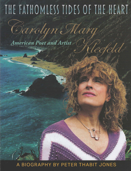 Paperback The Fathomless Tides of the Heart: Carolyn Mary Kleefeld, American Poet and Artist Book