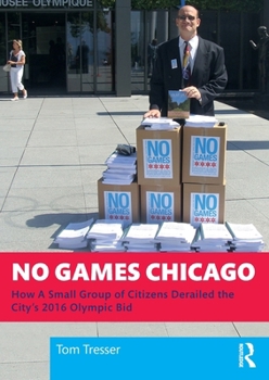 Paperback No Games Chicago: How A Small Group of Citizens Derailed the City's 2016 Olympic Bid Book