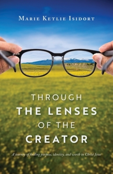 Paperback Through the Lenses of the Creator: A journey of finding purpose, identity, and worth in Christ Jesus Book