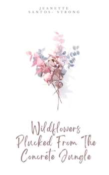 Paperback Wildflowers Plucked From The Concrete Jungle Book