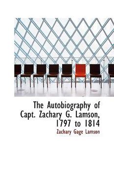 Paperback The Autobiography of Capt. Zachary G. Lamson, 1797 to 1814 Book