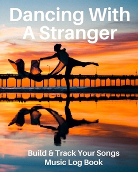 Dancing With A Stranger: Blank Music Sheet Notebook | Music Log Book Playlist Logbook Keep Track of Your Favorite Songs, Tracks, Artists, Albums| Review Playlist Diary Journal | Notebook for Tracking