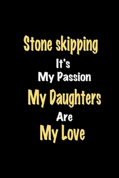 Paperback Stone skipping It's My Passion My Daughters Are My Love: Lined notebook / Great Stone skipping Funny quote in this Stone skipping Journal, This Perfec Book