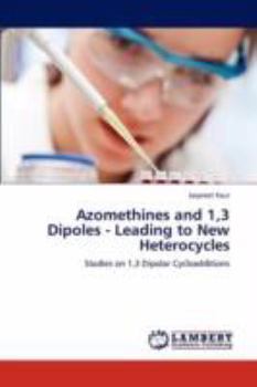 Paperback Azomethines and 1,3 Dipoles - Leading to New Heterocycles Book