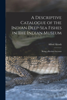 Paperback A Descriptive Catalogue of the Indian Deep-sea Fishes in the Indian Museum: Being a Revised Account Book