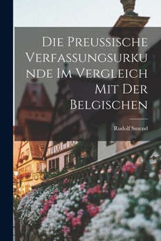 Paperback Die Preussische Verfassungsurkunde Im Vergleich Mit Der Belgischen [German] Book