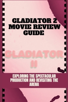 Paperback Gladiator 2 Movie Review Guide: Exploring the Spectacular Production and Revisiting the Arena Book