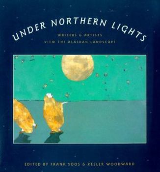 Paperback Under Northern Lights: Writers and Artists View the Alaskan Landscape Book