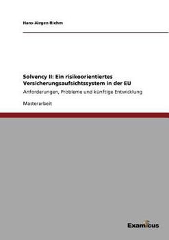 Paperback Solvency II: Ein risikoorientiertes Versicherungsaufsichtssystem in der EU: Anforderungen, Probleme und künftige Entwicklung [German] Book