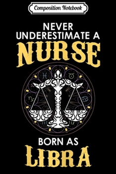 Composition Notebook: Womens Nurse Born As Libra Birthday Zodiac Gift Journal/Notebook Blank Lined Ruled 6x9 100 Pages
