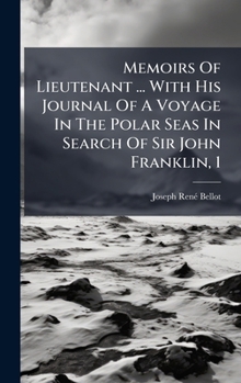 Memoirs Of Lieutenant ... With His Journal Of A Voyage In The Polar Seas In Search Of Sir John Franklin, 1