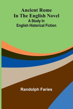 Ancient Rome in the English novel: a study in English historical fiction