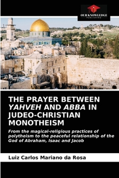 Paperback The Prayer Between Yahveh and Abba in Judeo-Christian Monotheism Book