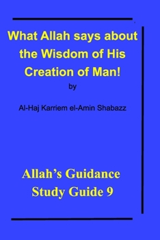 Paperback What Allah says about the Wisdom of His Creation of Man!: Allah's Guidance Study Guide 9 Book