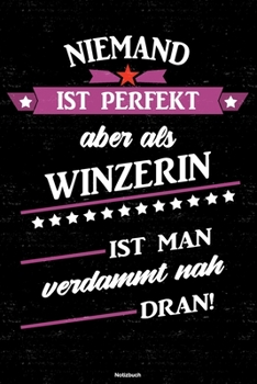Niemand ist perfekt aber als Winzerin ist man verdammt nah dran! Notizbuch: Winzerin Journal DIN A5 liniert 120 Seiten Geschenk (German Edition)
