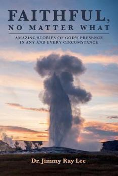 Paperback Faithful, No Matter What: Amazing Stories of God's Presence in Any and Every Circumstance Book