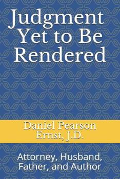 Paperback Judgment Yet to Be Rendered: Attorney, Husband, Father, and Author Book
