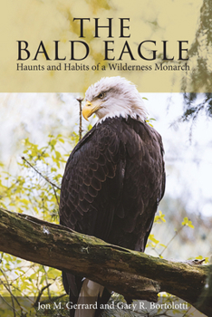 Paperback Bald Eagle: Haunts and Habits of a Wilderness Monarch Book