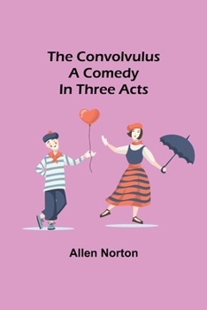 Paperback The convolvulus; A comedy in three acts Book