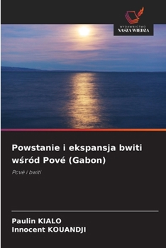Powstanie i ekspansja bwiti wsród Pové (Gabon) (Polish Edition)
