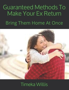 Paperback Guaranteed Methods To Make Your Ex Return: Bring Them Home At Once Book
