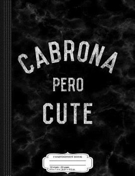 Cabrona Pero Cute Composition Notebook: College Ruled 9¾ x 7½ 100 Sheets 200 Pages For Writing