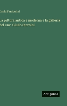 Hardcover La pittura antica e moderna e la galleria del Cav. Giulio Sterbini [Italian] Book